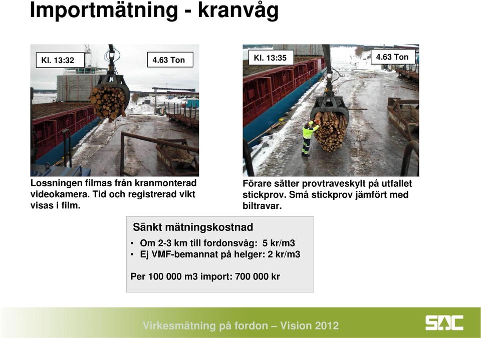 Tid och registrerad vikt visas i film. Förare sätter provtraveskylt på utfallet stickprov.