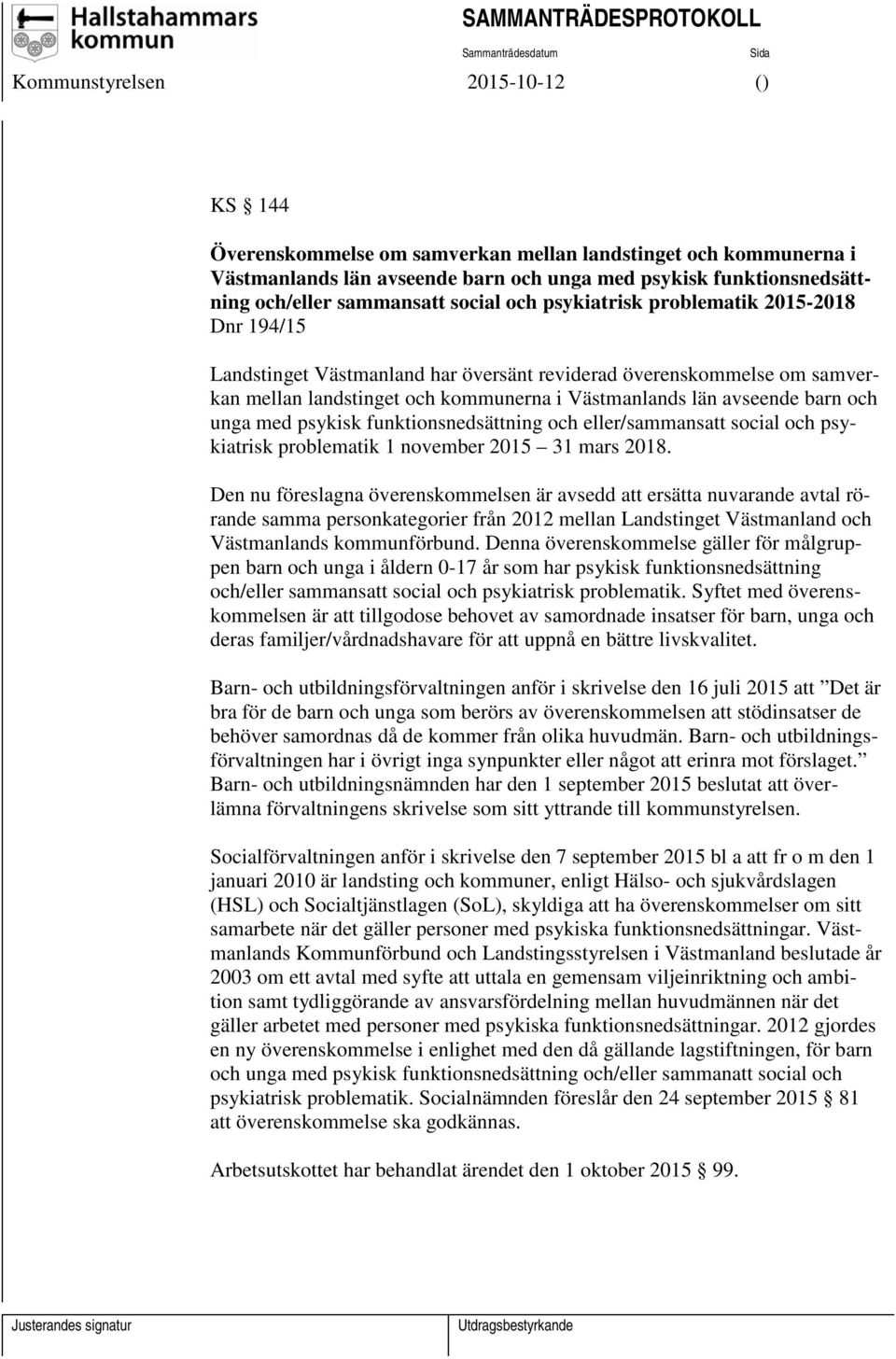 funktionsnedsättning och eller/sammansatt social och psykiatrisk problematik 1 november 2015 31 mars 2018.