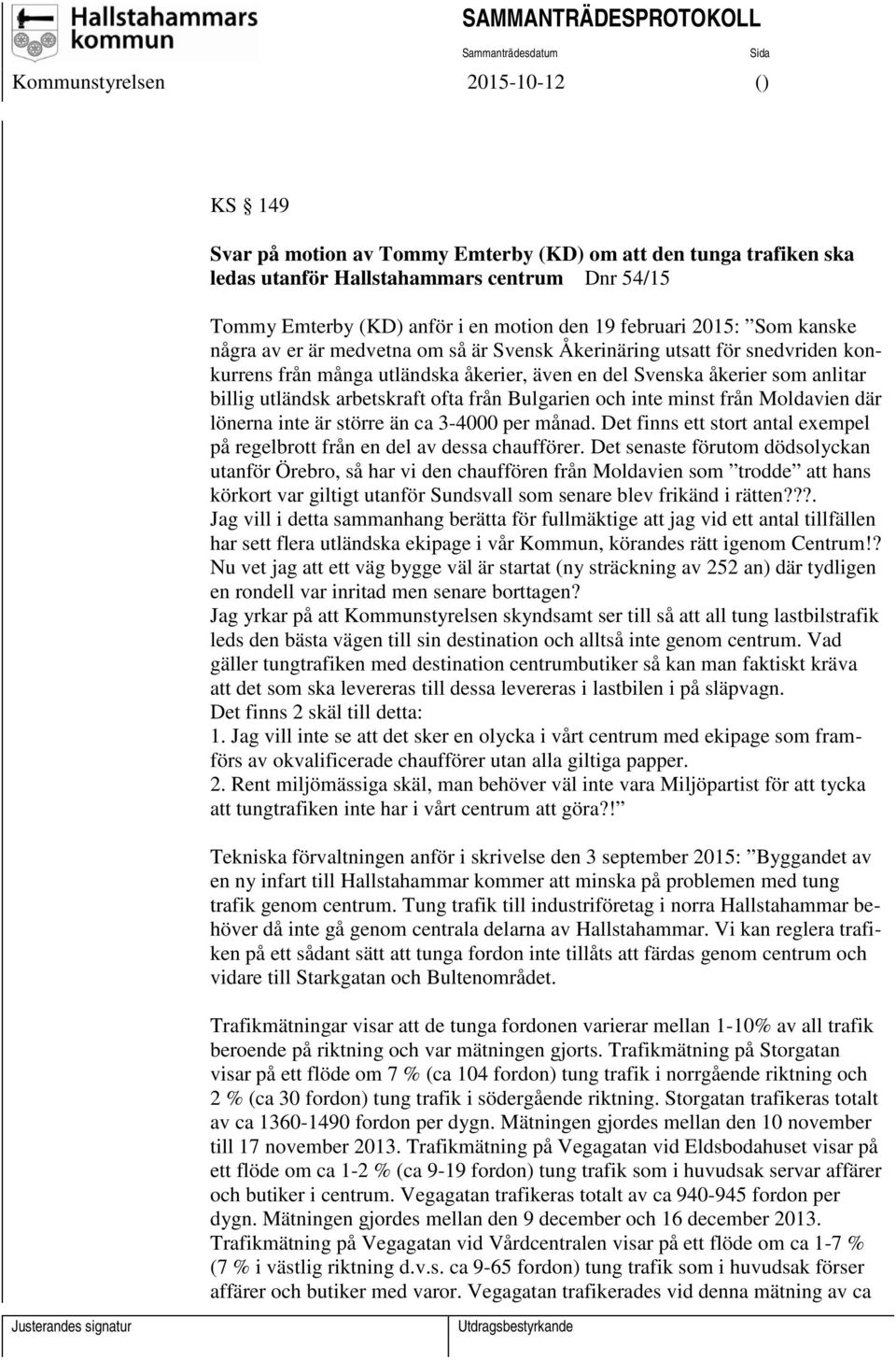 inte minst från Moldavien där lönerna inte är större än ca 3-4000 per månad. Det finns ett stort antal exempel på regelbrott från en del av dessa chaufförer.