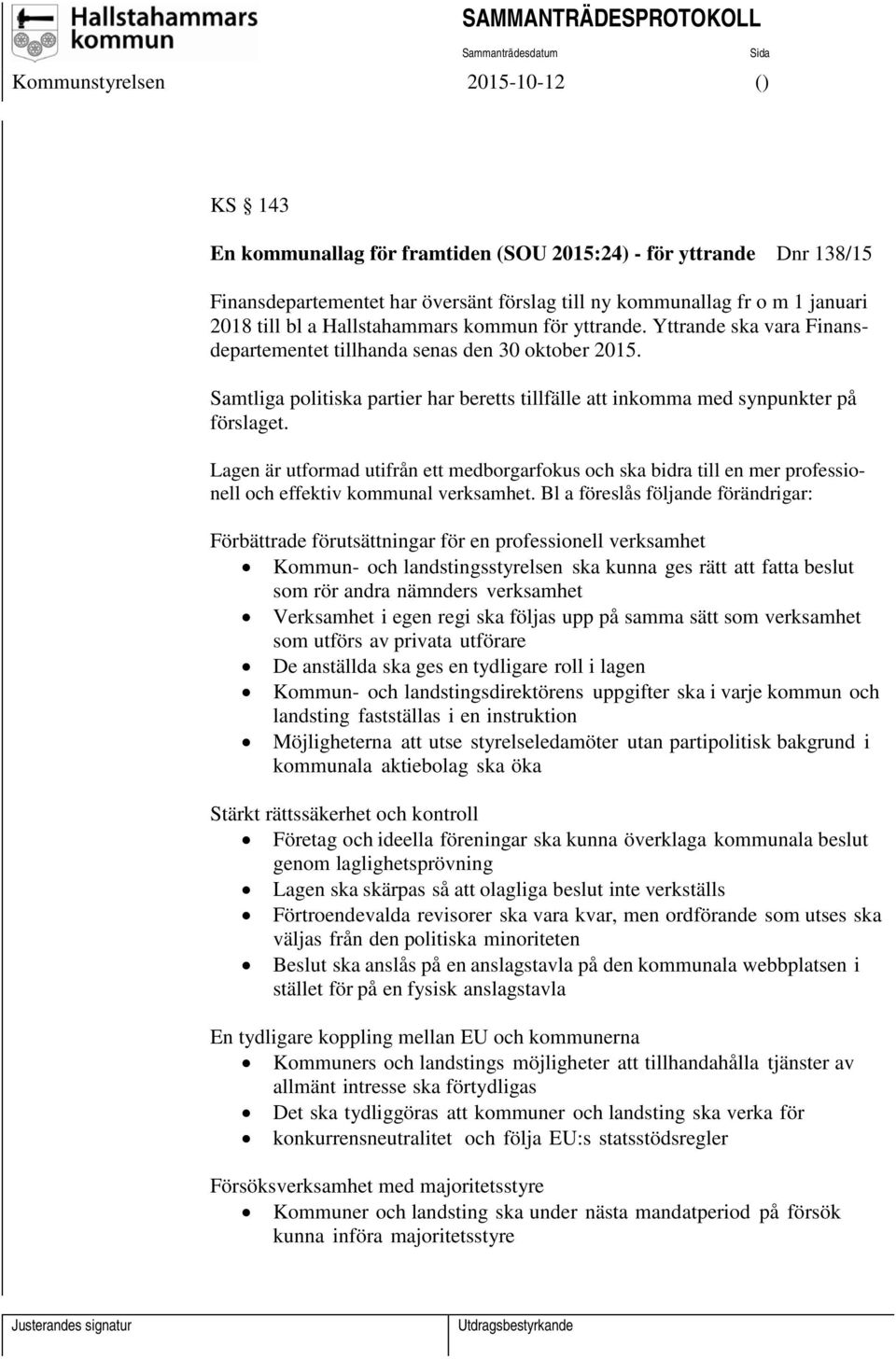 Lagen är utformad utifrån ett medborgarfokus och ska bidra till en mer professionell och effektiv kommunal verksamhet.