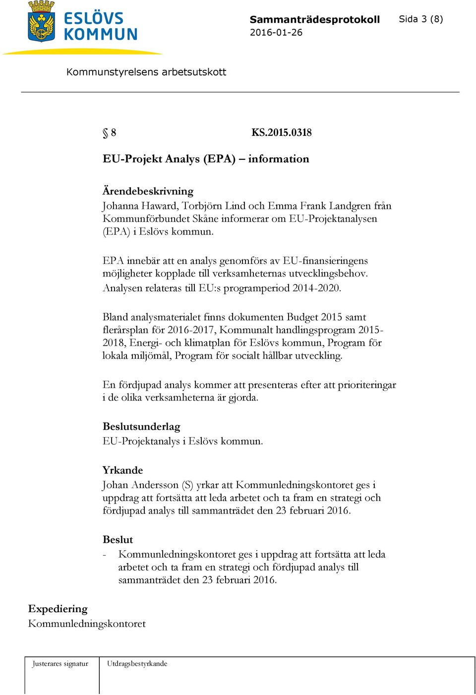 Eslövs kommun. EPA innebär att en analys genomförs av EU-finansieringens möjligheter kopplade till verksamheternas utvecklingsbehov. Analysen relateras till EU:s programperiod 2014-2020.