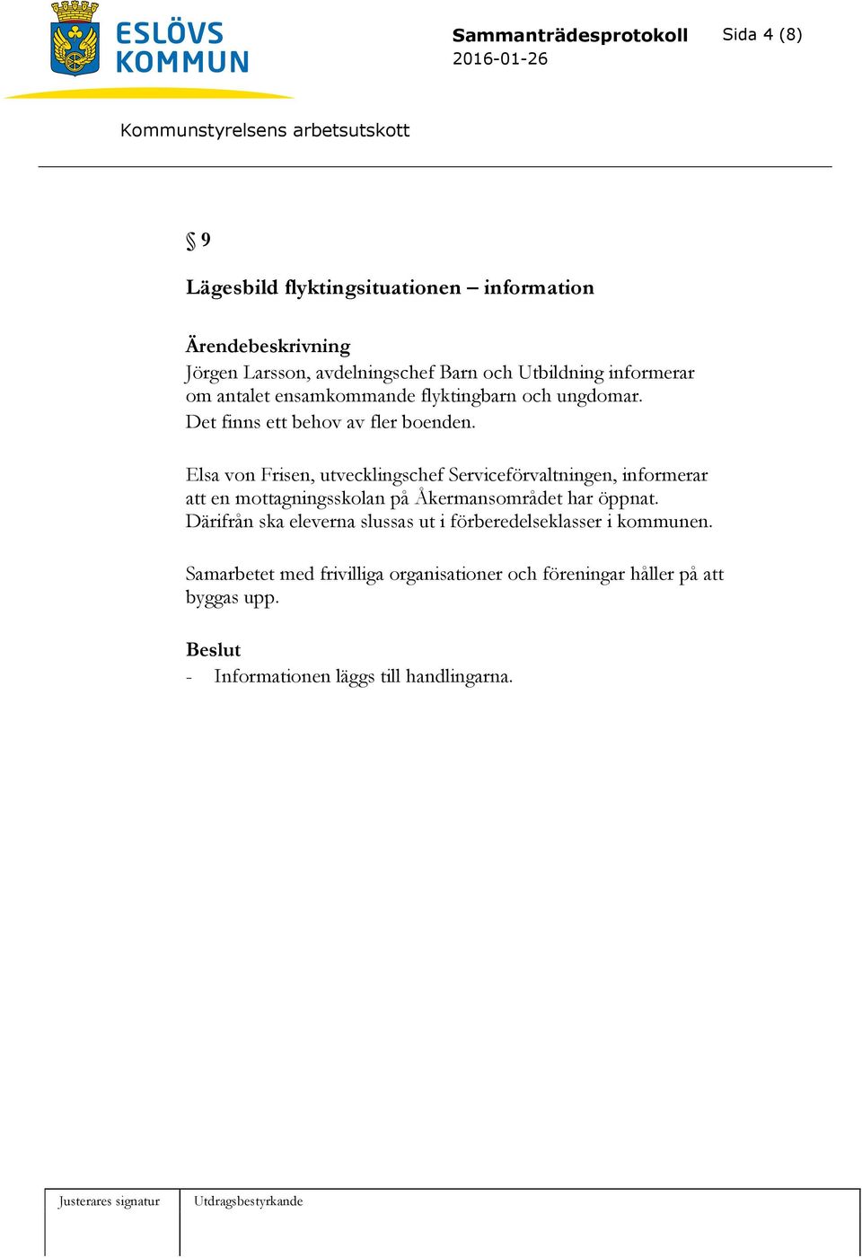 Elsa von Frisen, utvecklingschef Serviceförvaltningen, informerar att en mottagningsskolan på Åkermansområdet har öppnat.