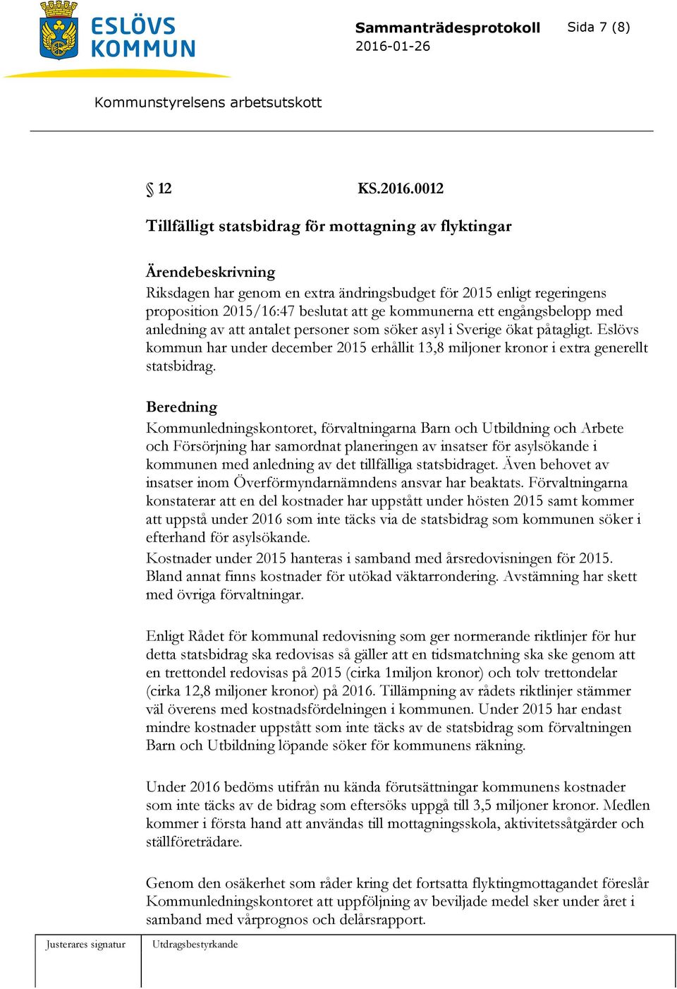 med anledning av att antalet personer som söker asyl i Sverige ökat påtagligt. Eslövs kommun har under december 2015 erhållit 13,8 miljoner kronor i extra generellt statsbidrag.