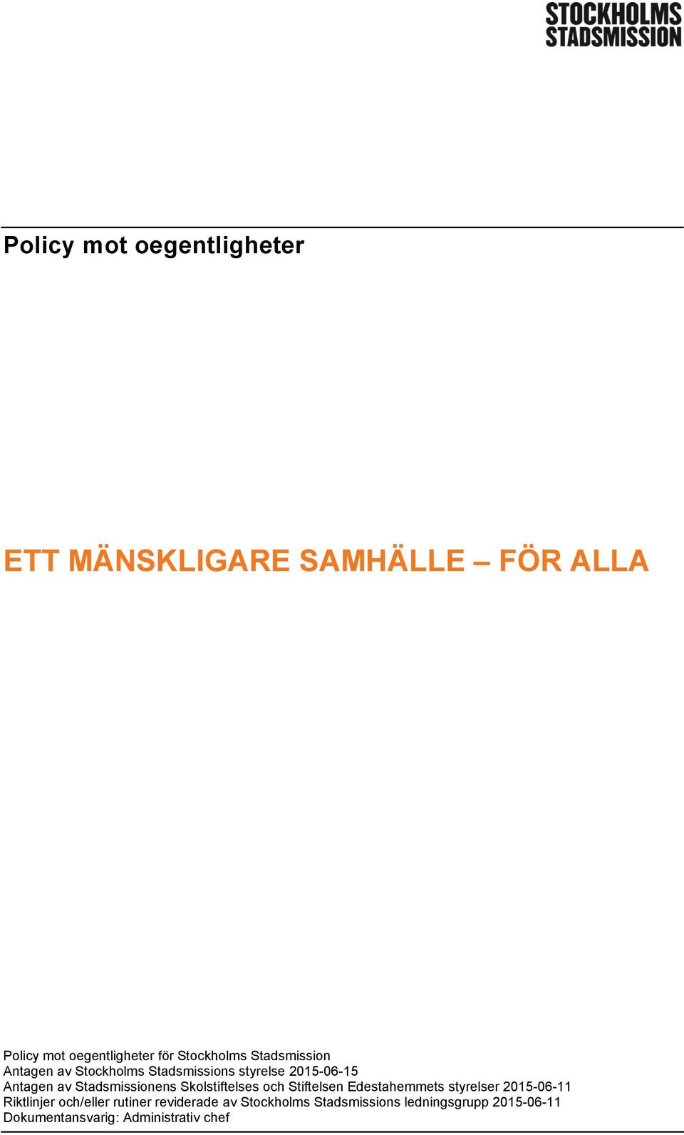 Skolstiftelses och Stiftelsen Edestahemmets styrelser 2015-06-11 Riktlinjer och/eller