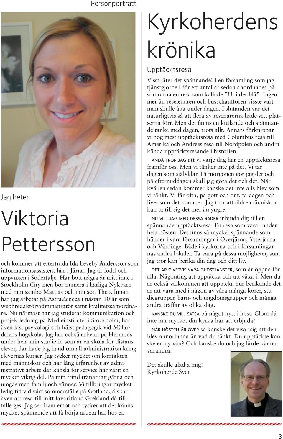 Innan har jag arbetat på AstraZeneca i nästan 10 år som webbredaktör/administratör samt kvalitetssamordnare.
