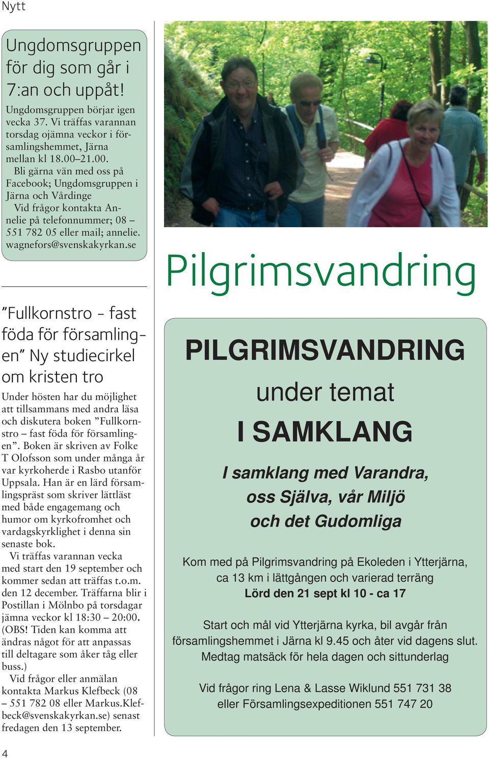 se Fullkornstro - fast föda för församlingen Ny studiecirkel om kristen tro Under hösten har du möjlighet att tillsammans med andra läsa och diskutera boken Fullkornstro fast föda för församlingen.