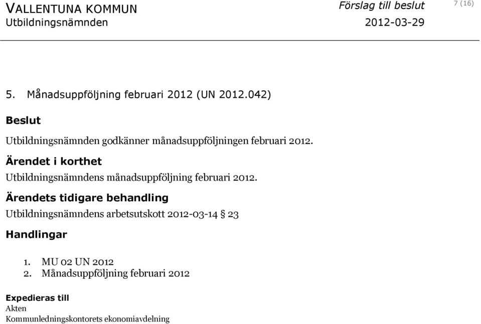 Ärendet i korthet Utbildningsnämndens månadsuppföljning februari 2012.