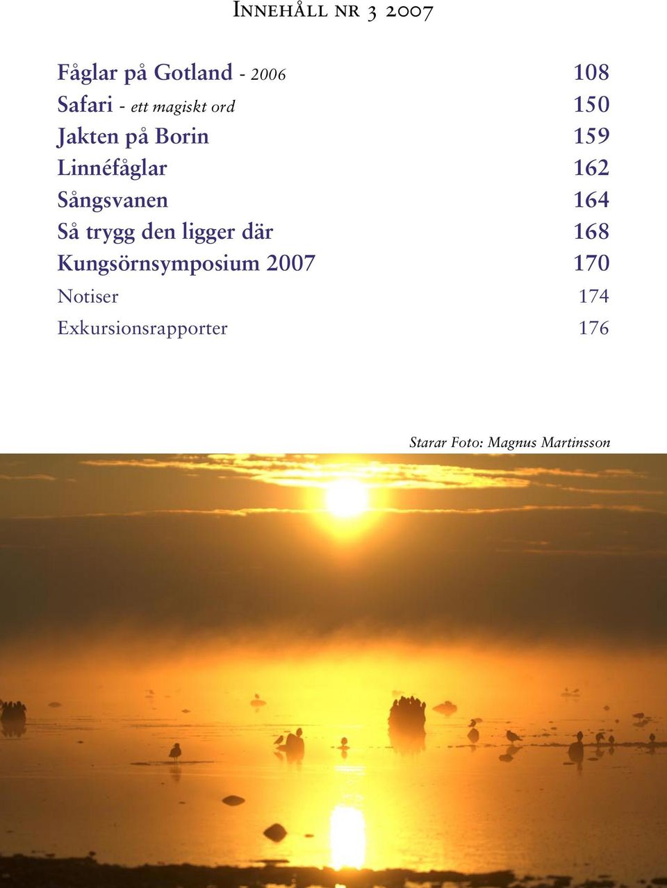 164 Så trygg den ligger där 168 Kungsörnsymposium 2007 170