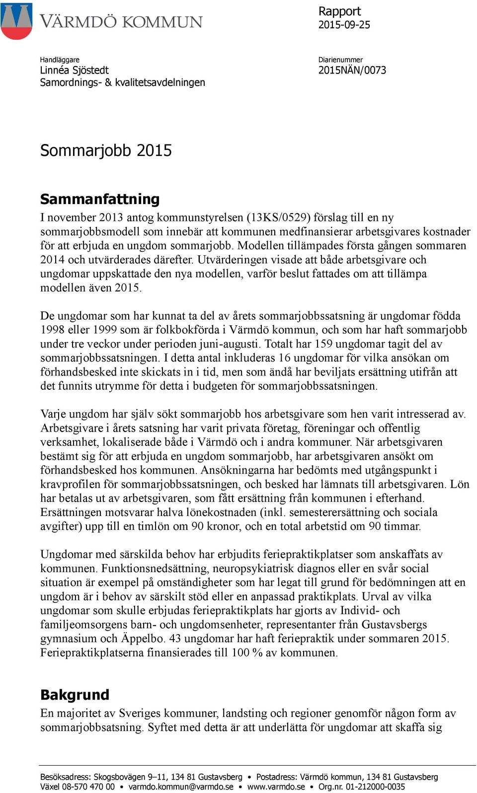 Utvärderingen visade att både arbetsgivare och ungdomar uppskattade den nya modellen, varför beslut fattades om att tillämpa modellen även 2015.