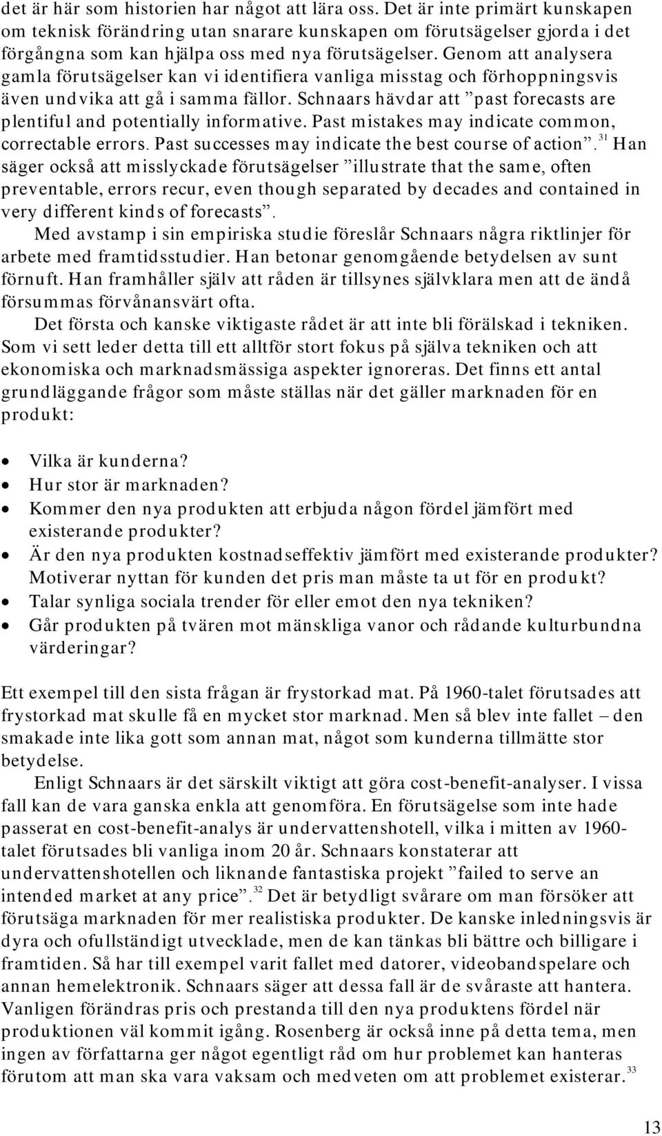 Genom att analysera gamla förutsägelser kan vi identifiera vanliga misstag och förhoppningsvis även undvika att gå i samma fällor.