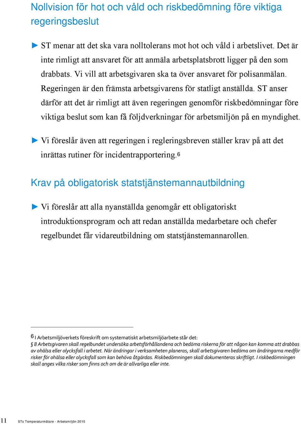 Regeringen är den främsta arbetsgivarens för statligt anställda.