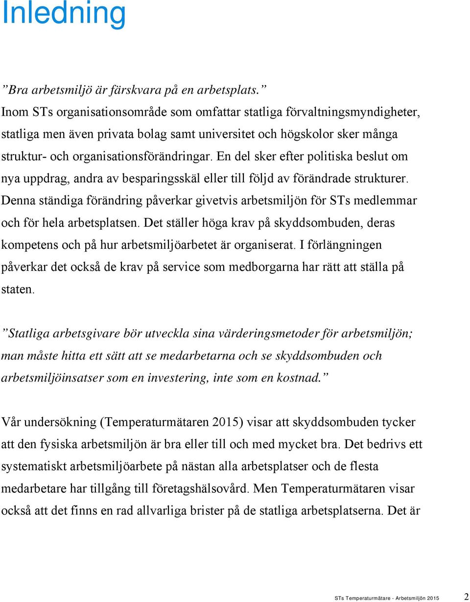 En del sker efter politiska beslut om nya uppdrag, andra av besparingsskäl eller till följd av förändrade strukturer.