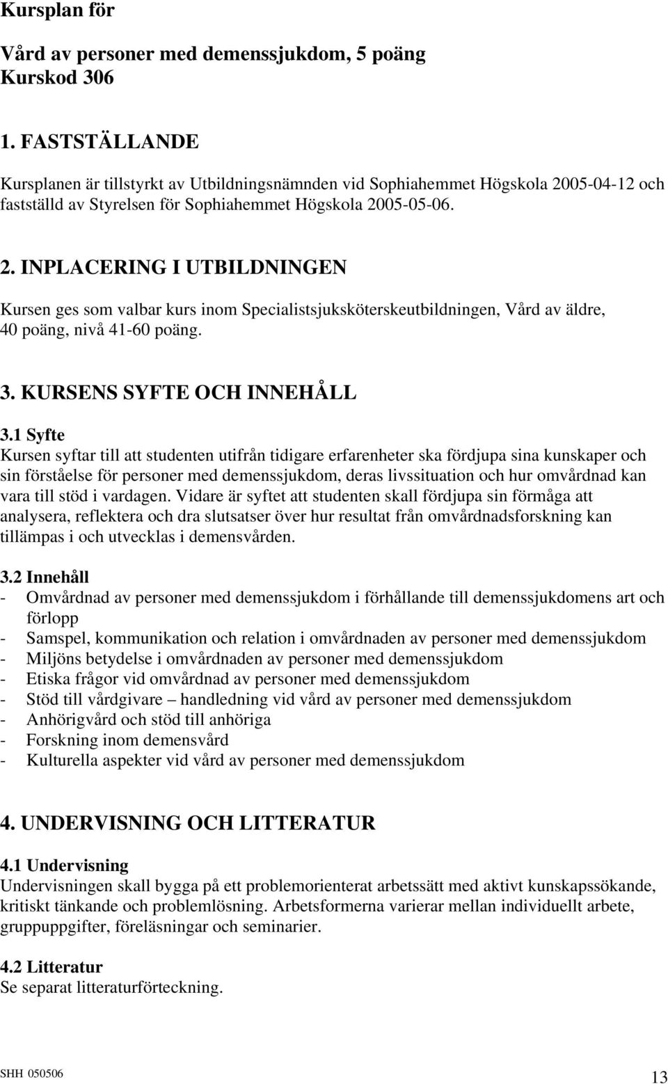 05-04-12 och fastställd av Styrelsen för Sophiahemmet Högskola 20