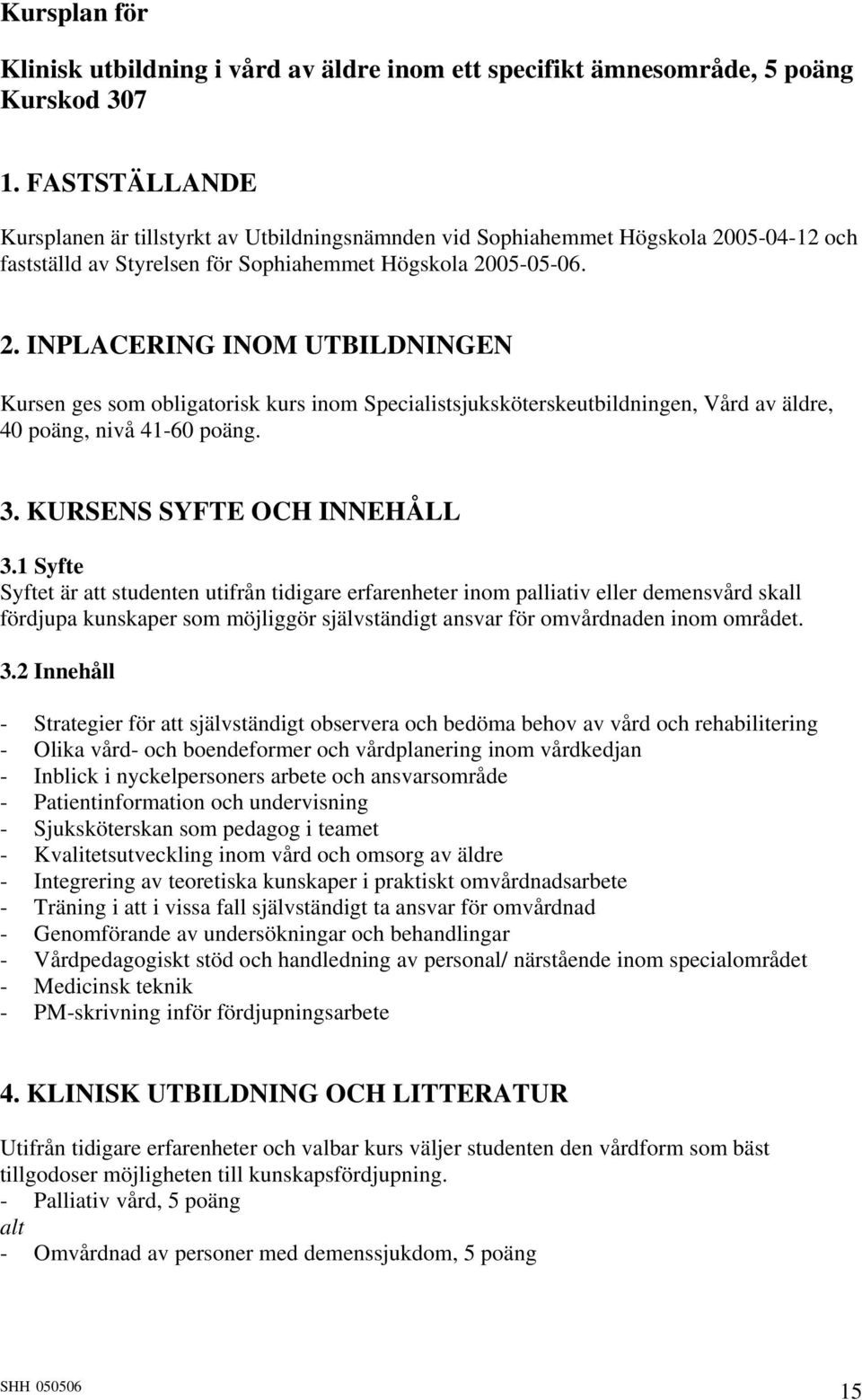 05-04-12 och fastställd av Styrelsen för Sophiahemmet Högskola 20
