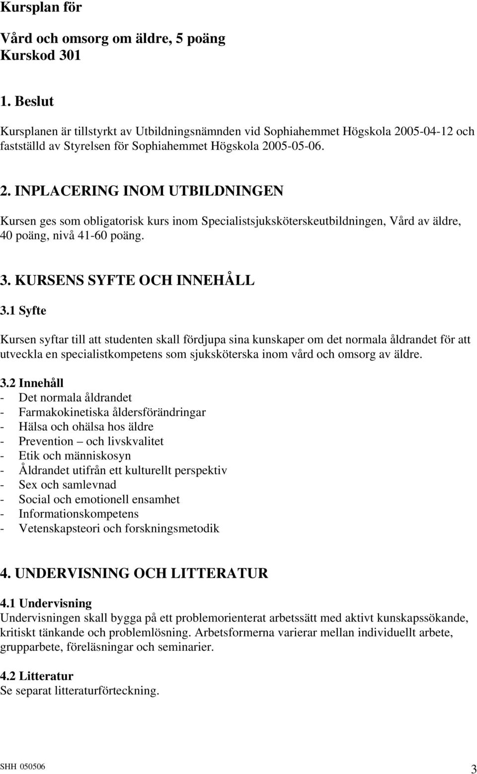 05-04-12 och fastställd av Styrelsen för Sophiahemmet Högskola 20