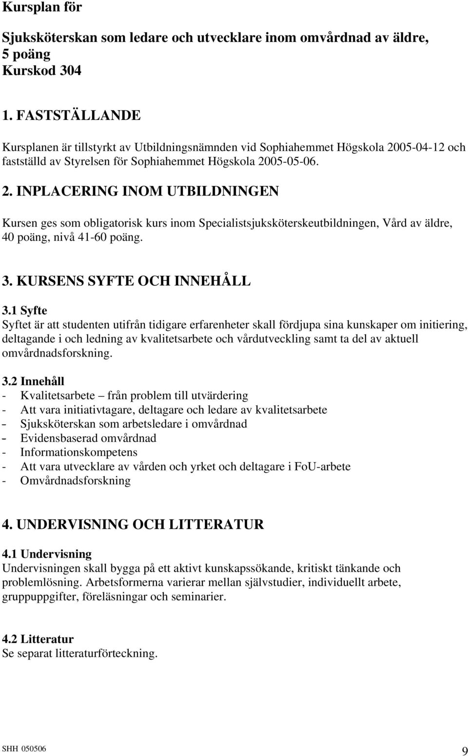 05-04-12 och fastställd av Styrelsen för Sophiahemmet Högskola 20