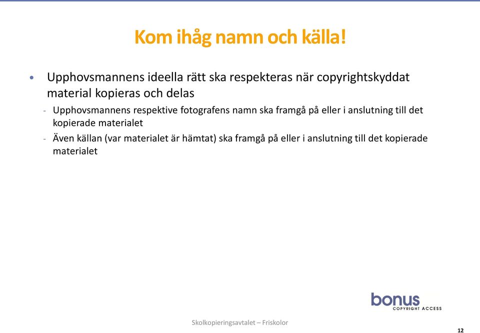 och delas - Upphovsmannens respektive fotografens namn ska framgå på eller i