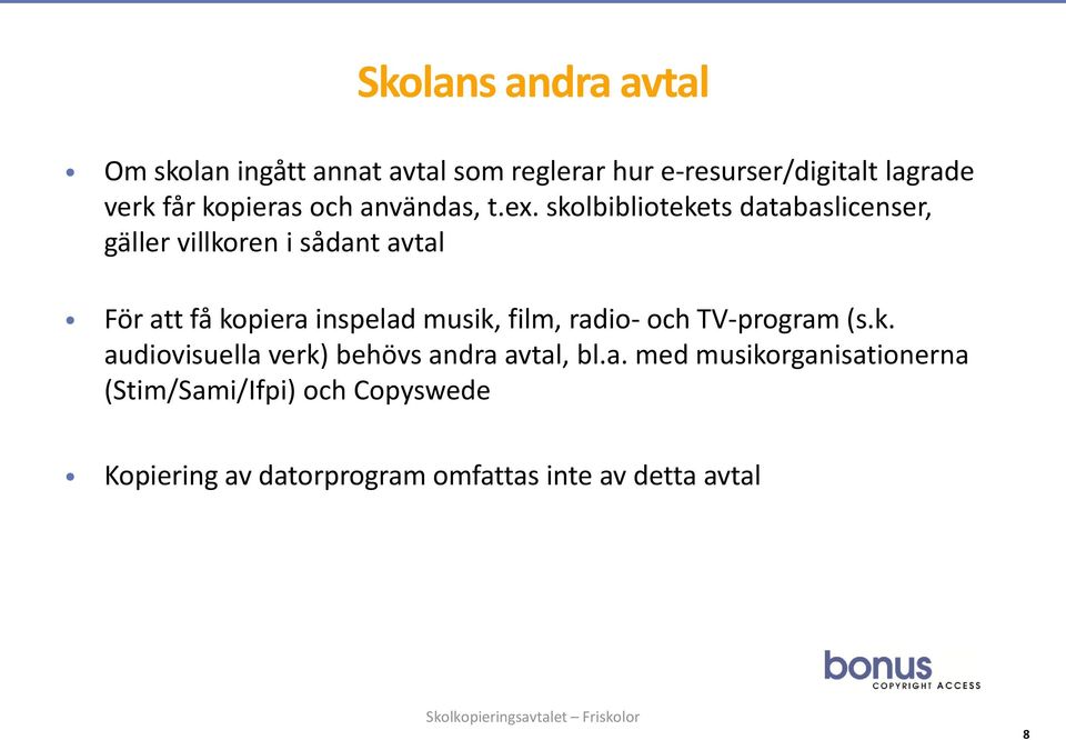 skolbibliotekets databaslicenser, gäller villkoren i sådant avtal För att få kopiera inspelad musik, film,