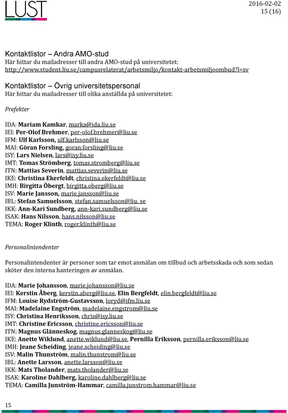 brehmer@liu.se IFM: Ulf Karlsson, ulf.karlsson@liu.se MAI: Göran Forsling, goran.forsling@liu.se ISY: Lars Nielsen, lars@isy.liu.se IMT: Tomas Strömberg, tomas.stromberg@liu.