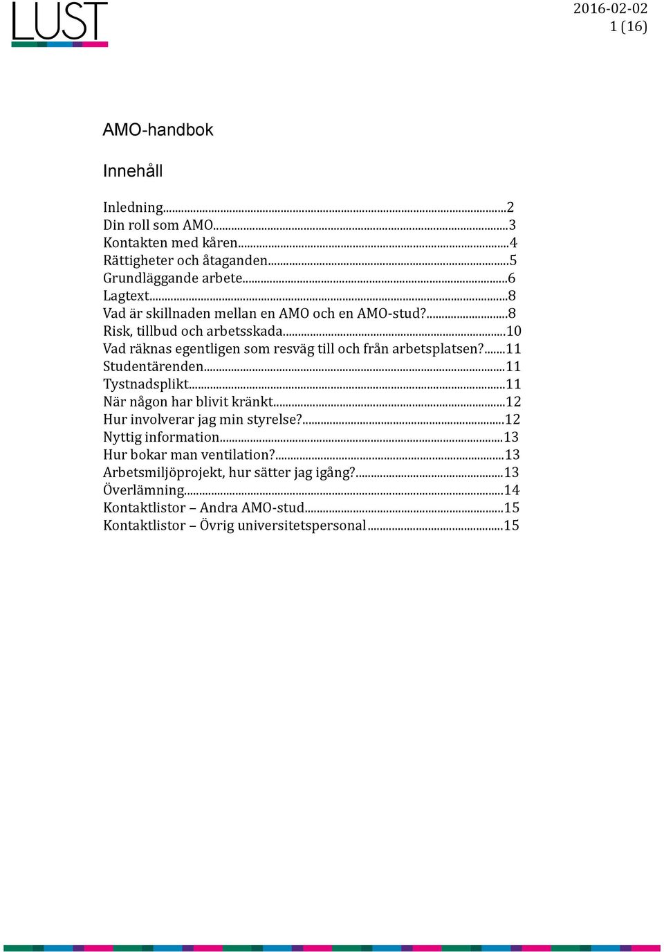 ...11 Studentärenden...11 Tystnadsplikt...11 När någon har blivit kränkt...12 Hur involverar jag min styrelse?...12 Nyttig information.
