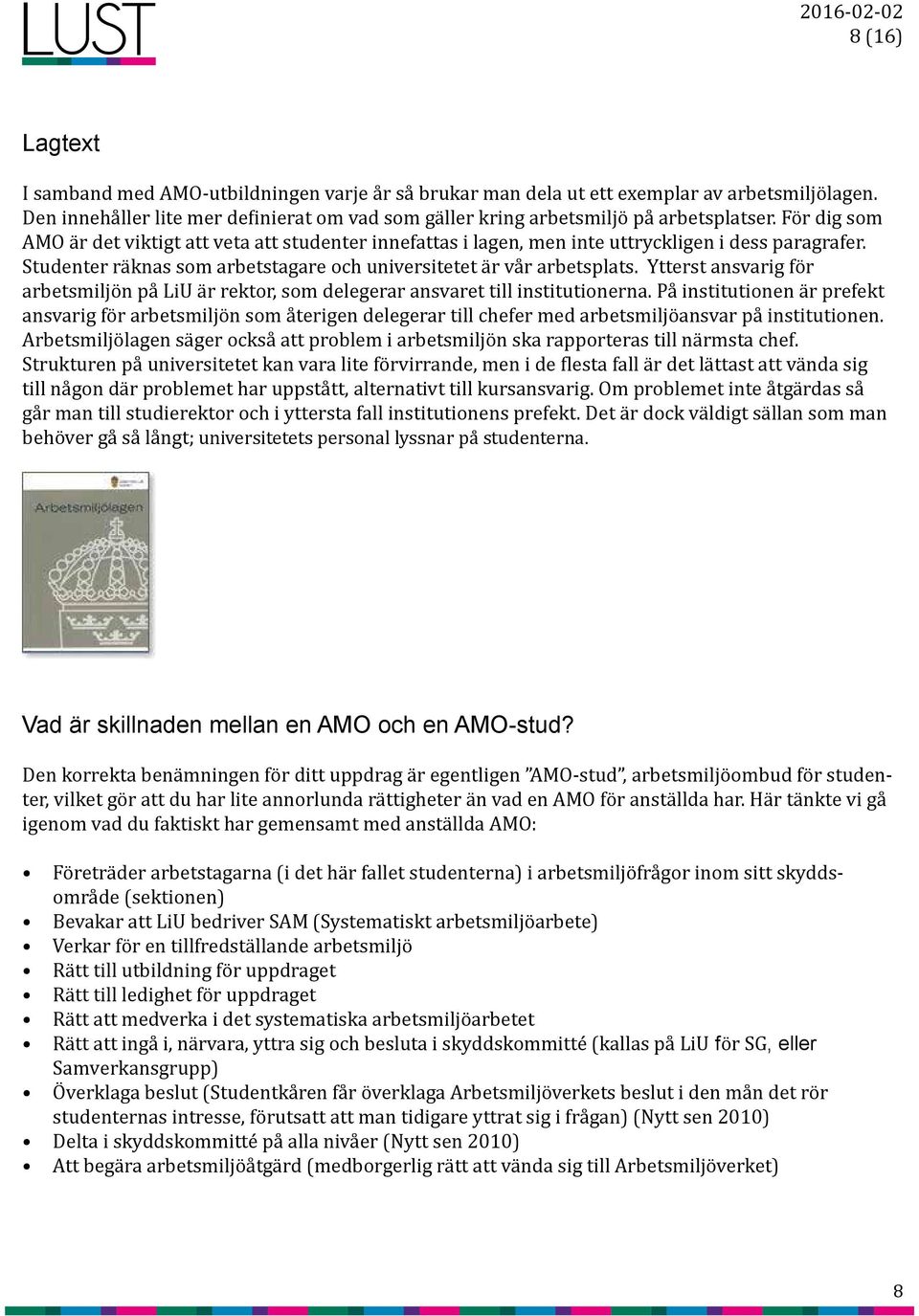 Ytterst ansvarig för arbetsmiljön på LiU är rektor, som delegerar ansvaret till institutionerna.