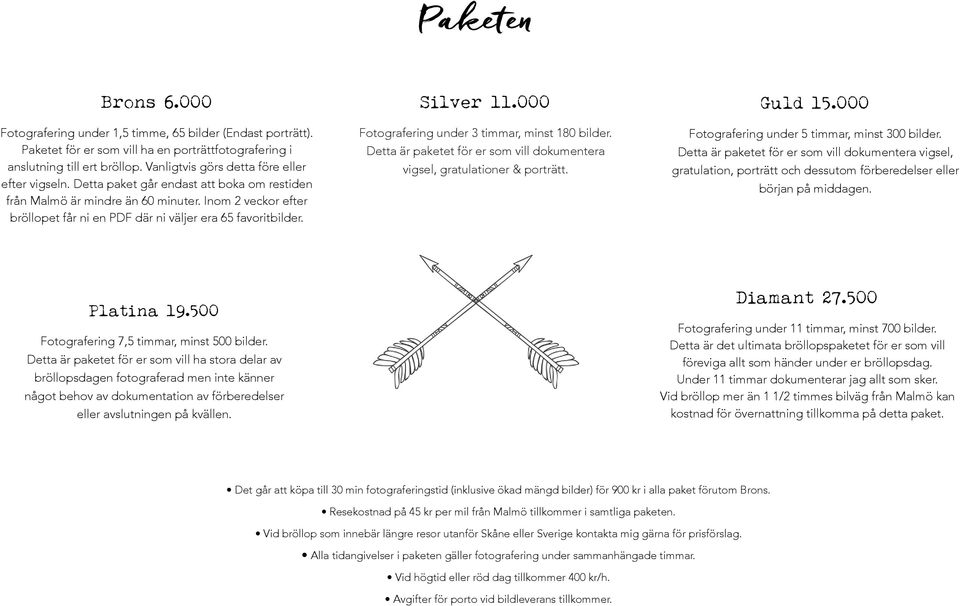 Inom 2 veckor efter bröllopet får ni en PDF där ni väljer era 65 favoritbilder. Silver 11.000 Fotografering under 3 timmar, minst 180 bilder.