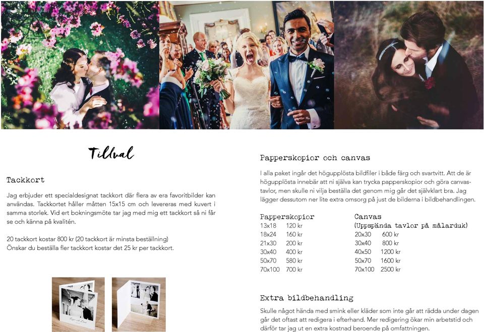 20 tackkort kostar 800 kr (20 tackkort är minsta beställning) Önskar du beställa fler tackkort kostar det 25 kr per tackkort.