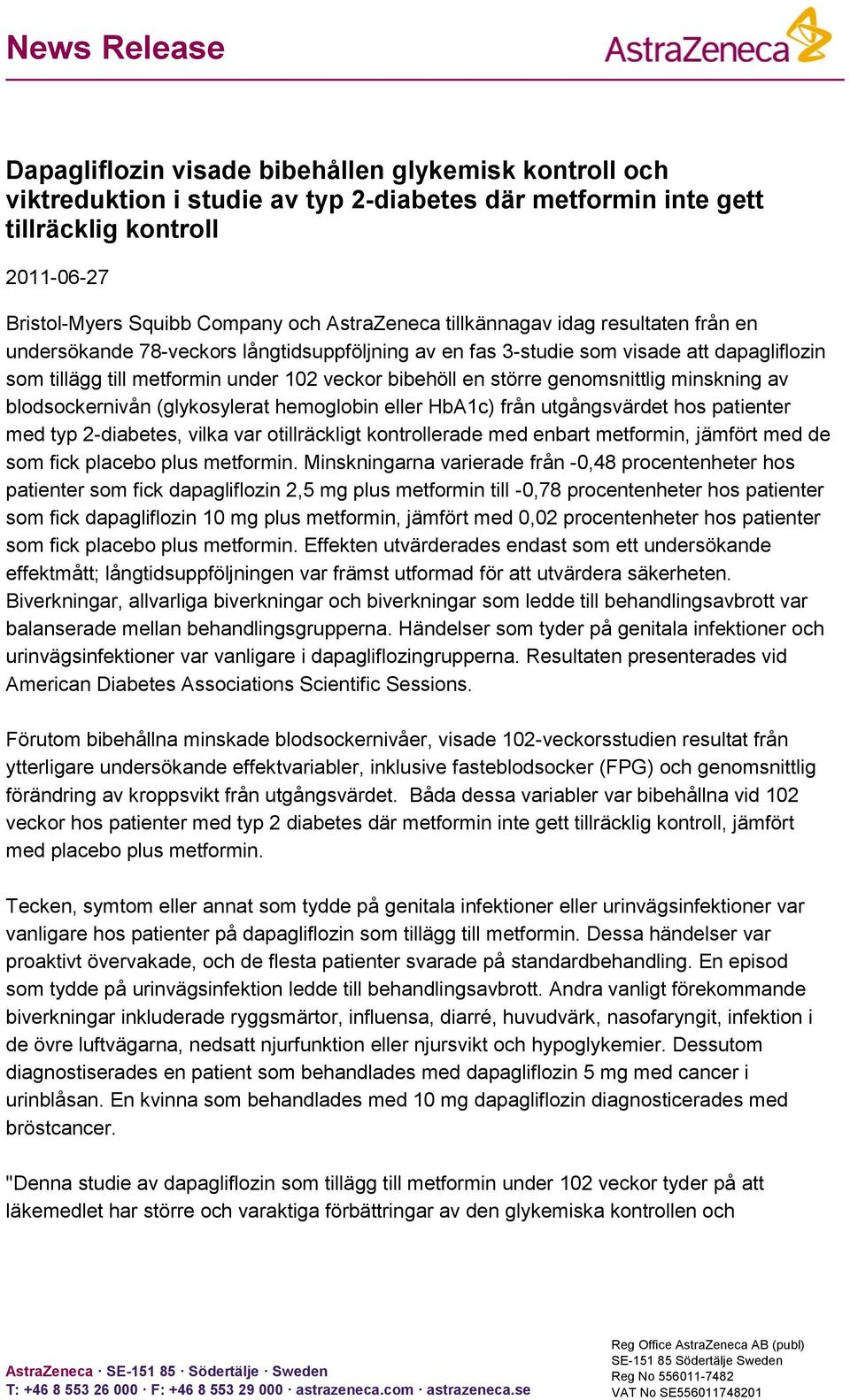 genomsnittlig minskning av blodsockernivån (glykosylerat hemoglobin eller HbA1c) från utgångsvärdet hos patienter med typ 2-diabetes, vilka var otillräckligt kontrollerade med enbart metformin,