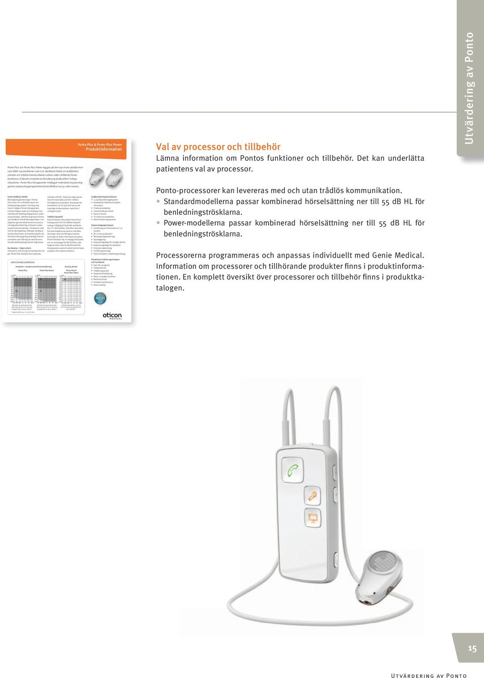 Ponto Plus-hörapparater möjliggör individuell anpassning genom anpassningsprogrammet Genie Medical 2013.1 eller senare.