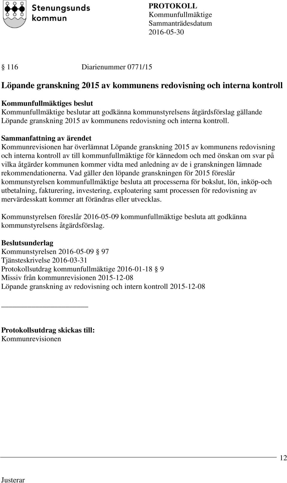 Kommunrevisionen har överlämnat Löpande granskning 2015 av kommunens redovisning och interna kontroll av till kommunfullmäktige för kännedom och med önskan om svar på vilka åtgärder kommunen kommer