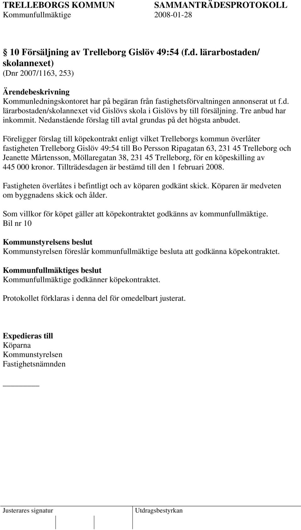 Föreligger förslag till köpekontrakt enligt vilket Trelleborgs kommun överlåter fastigheten Trelleborg Gislöv 49:54 till Bo Persson Ripagatan 63, 231 45 Trelleborg och Jeanette Mårtensson,