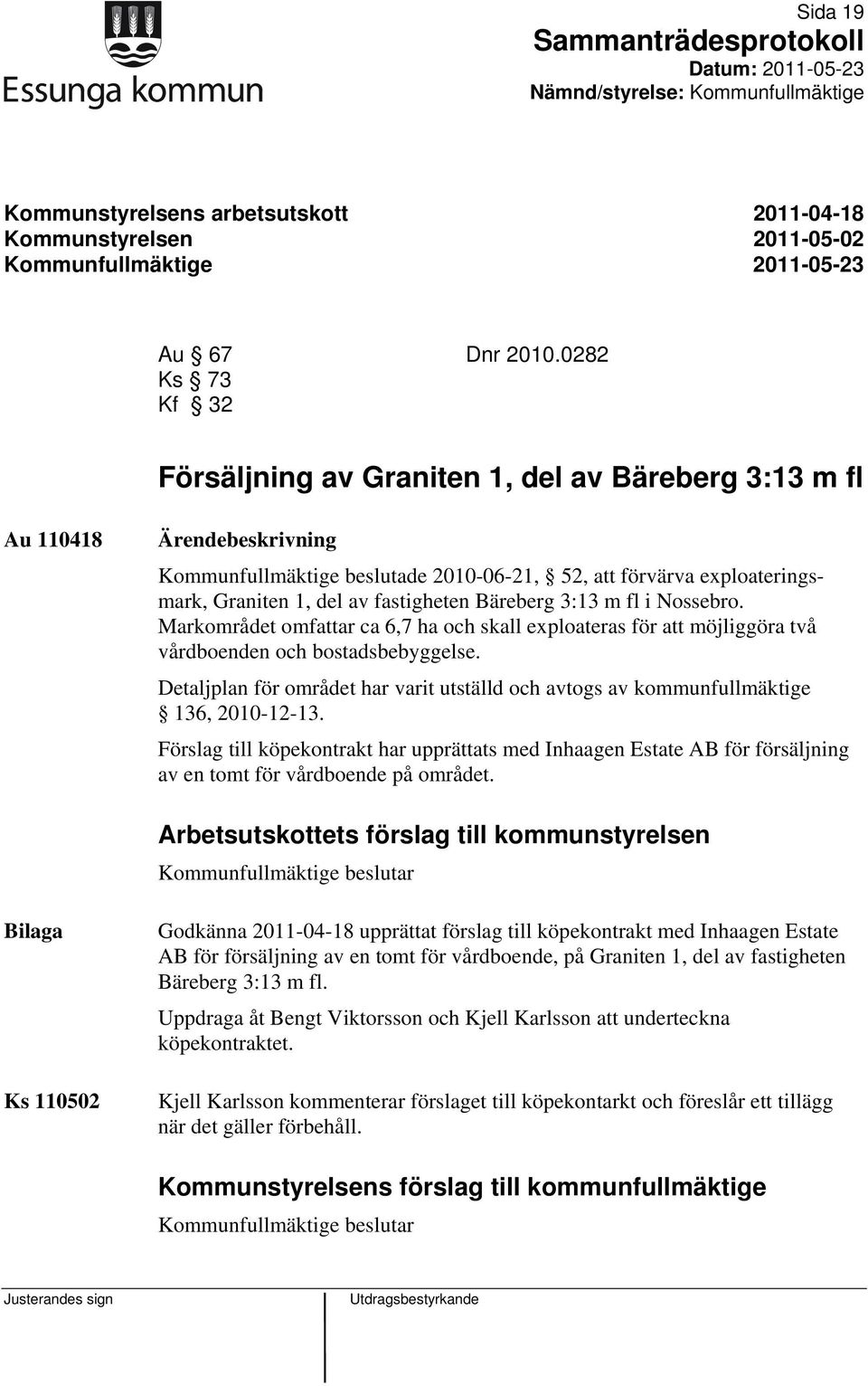 3:13 m fl i Nossebro. Markområdet omfattar ca 6,7 ha och skall exploateras för att möjliggöra två vårdboenden och bostadsbebyggelse.