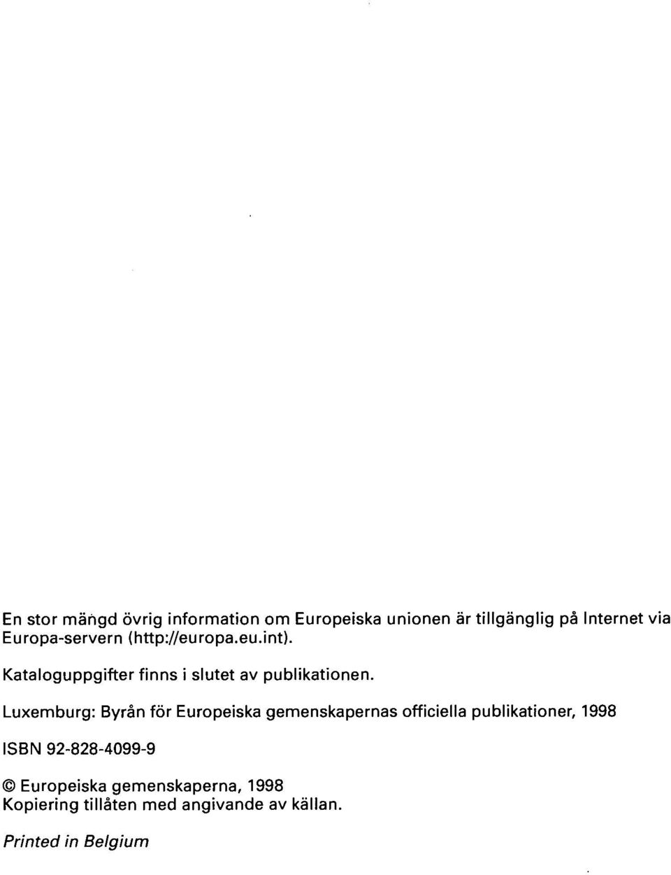 Luxemburg: Byrån för Europeiska gemenskapernas officiella publikationer, 1998 ISBN