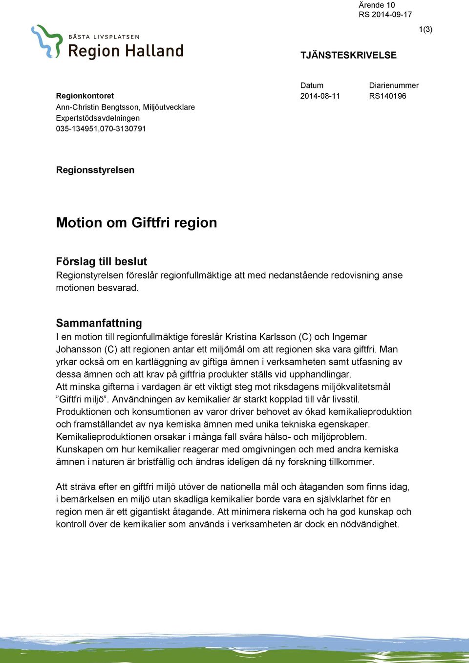 Sammanfattning I en motion till regionfullmäktige föreslår Kristina Karlsson (C) och Ingemar Johansson (C) att regionen antar ett miljömål om att regionen ska vara giftfri.