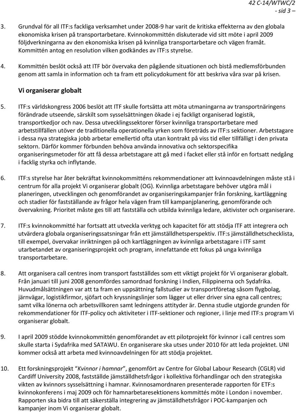 Kommittén antog en resolution vilken godkändes av ITF:s styrelse. 4.