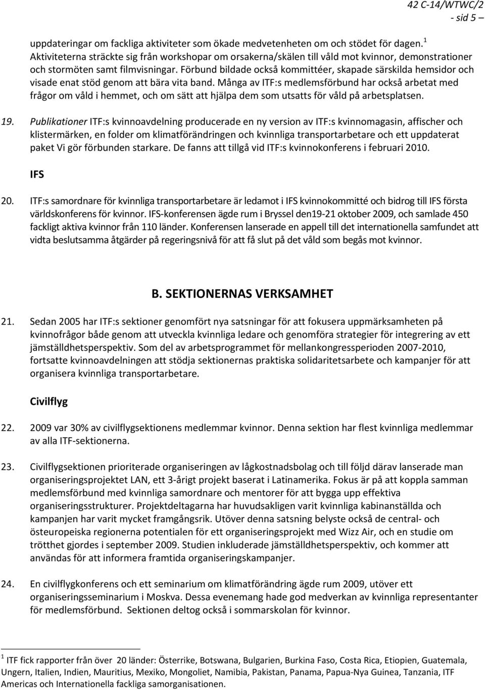 Förbund bildade också kommittéer, skapade särskilda hemsidor och visade enat stöd genom att bära vita band.