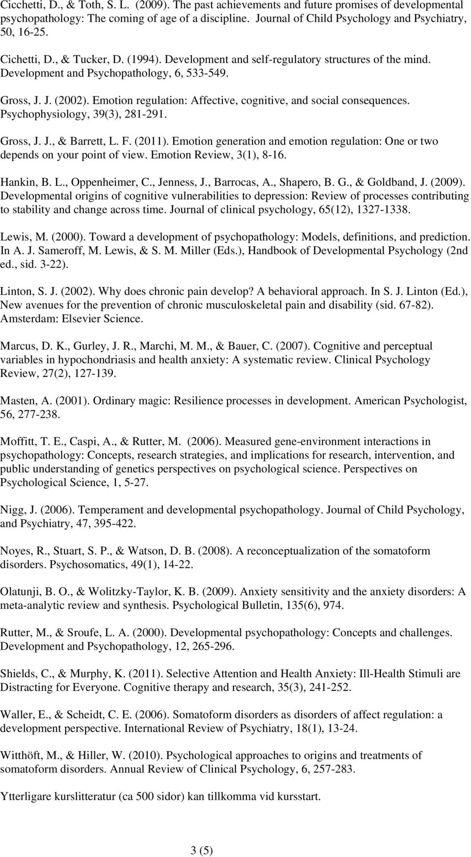 J. (2002). Emotion regulation: Affective, cognitive, and social consequences. Psychophysiology, 39(3), 281-291. Gross, J. J., & Barrett, L. F. (2011).