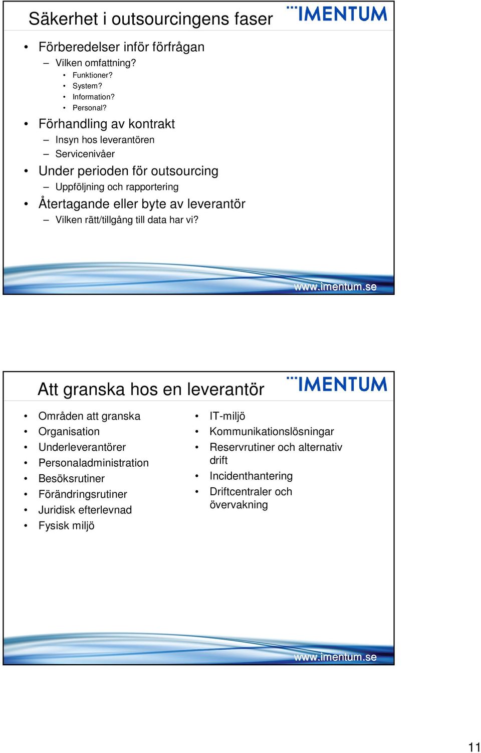 leverantör Vilken rätt/tillgång till data har vi?