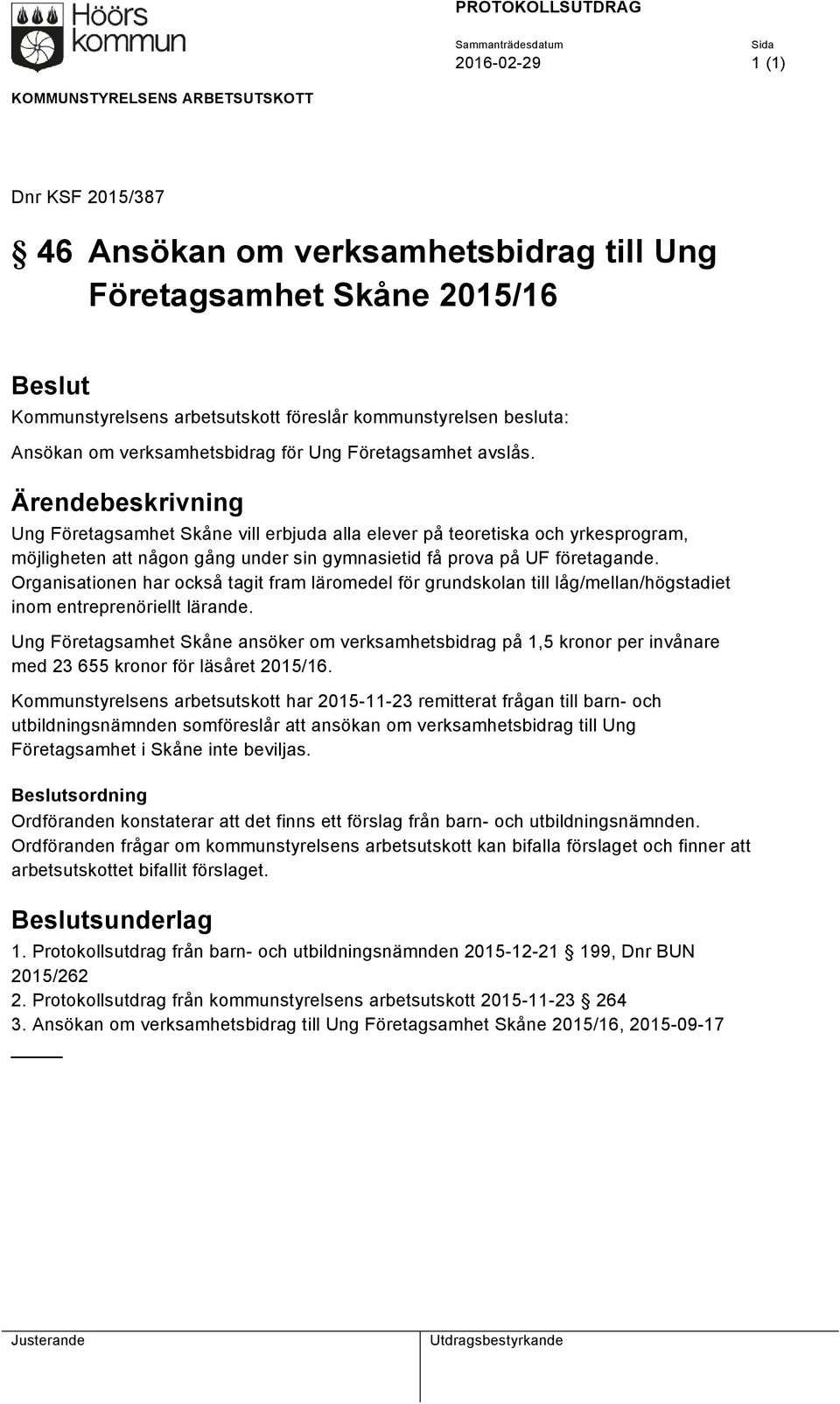Ärendebeskrivning Ung Företagsamhet Skåne vill erbjuda alla elever på teoretiska och yrkesprogram, möjligheten att någon gång under sin gymnasietid få prova på UF företagande.