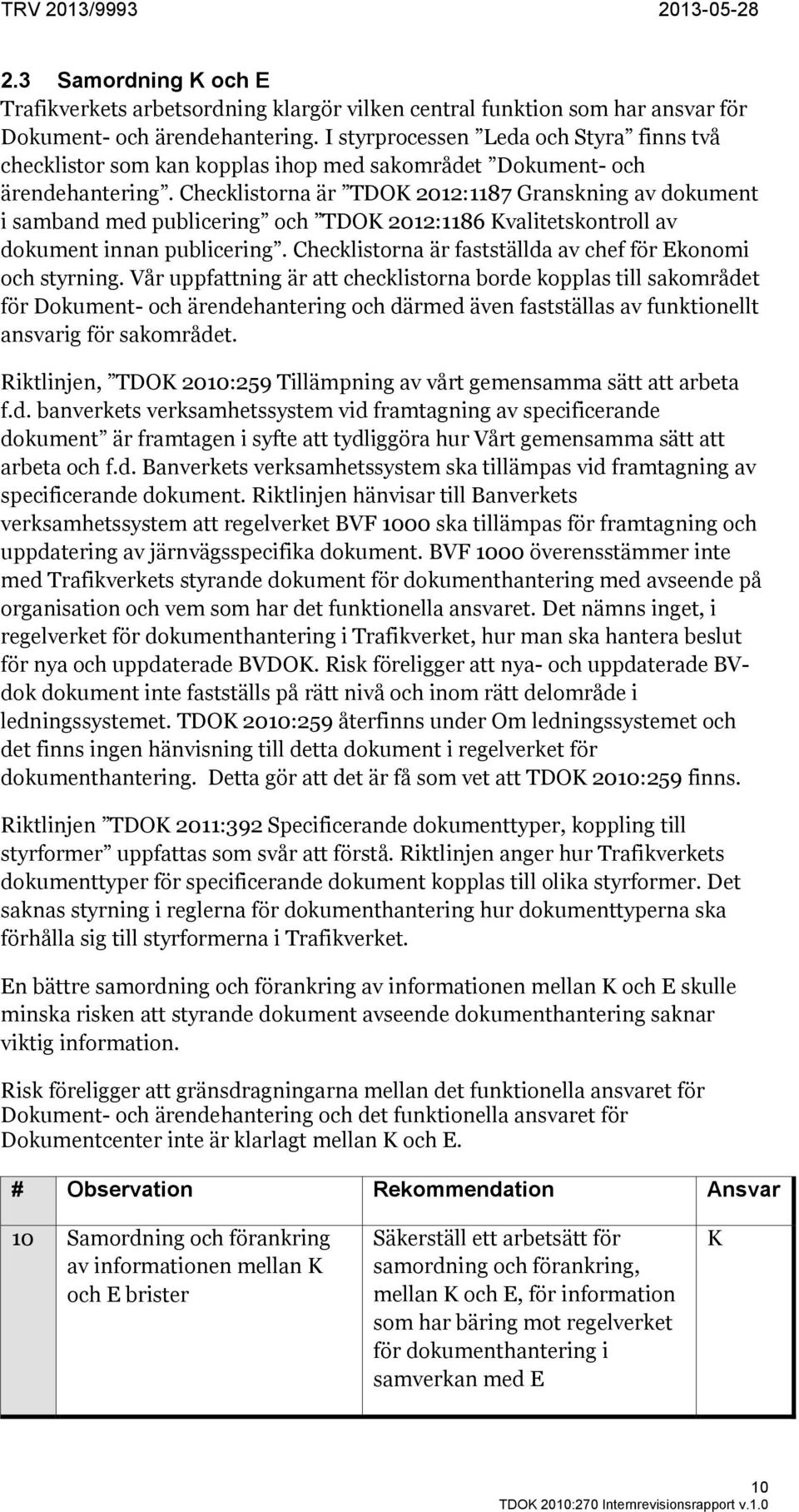 Checklistorna är TDO 2012:1187 Granskning av dokument i samband med publicering och TDO 2012:1186 valitetskontroll av dokument innan publicering.