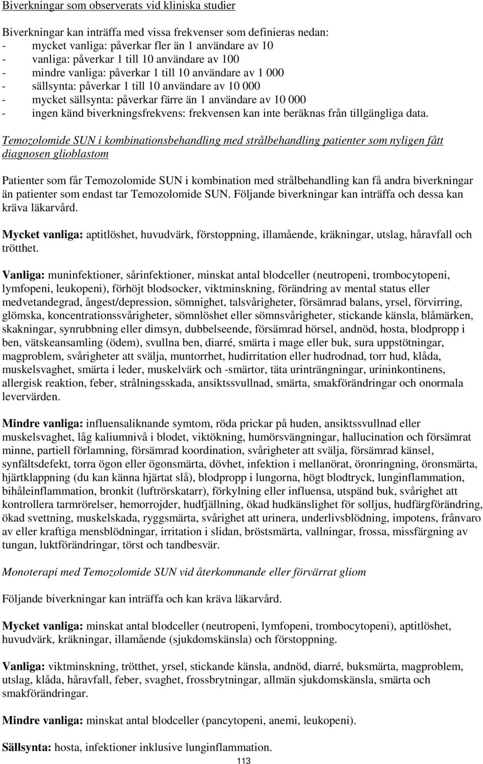 känd biverkningsfrekvens: frekvensen kan inte beräknas från tillgängliga data.