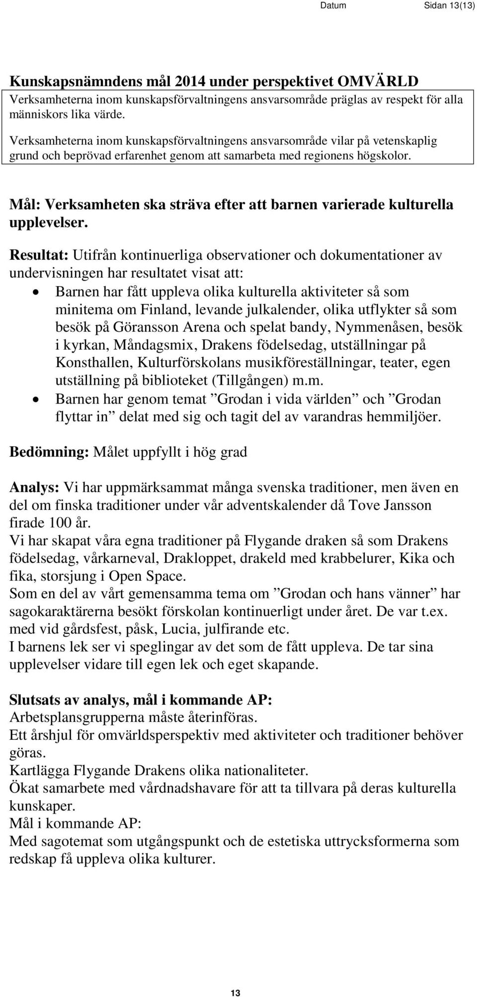 Mål: Verksamheten ska sträva efter att barnen varierade kulturella upplevelser.