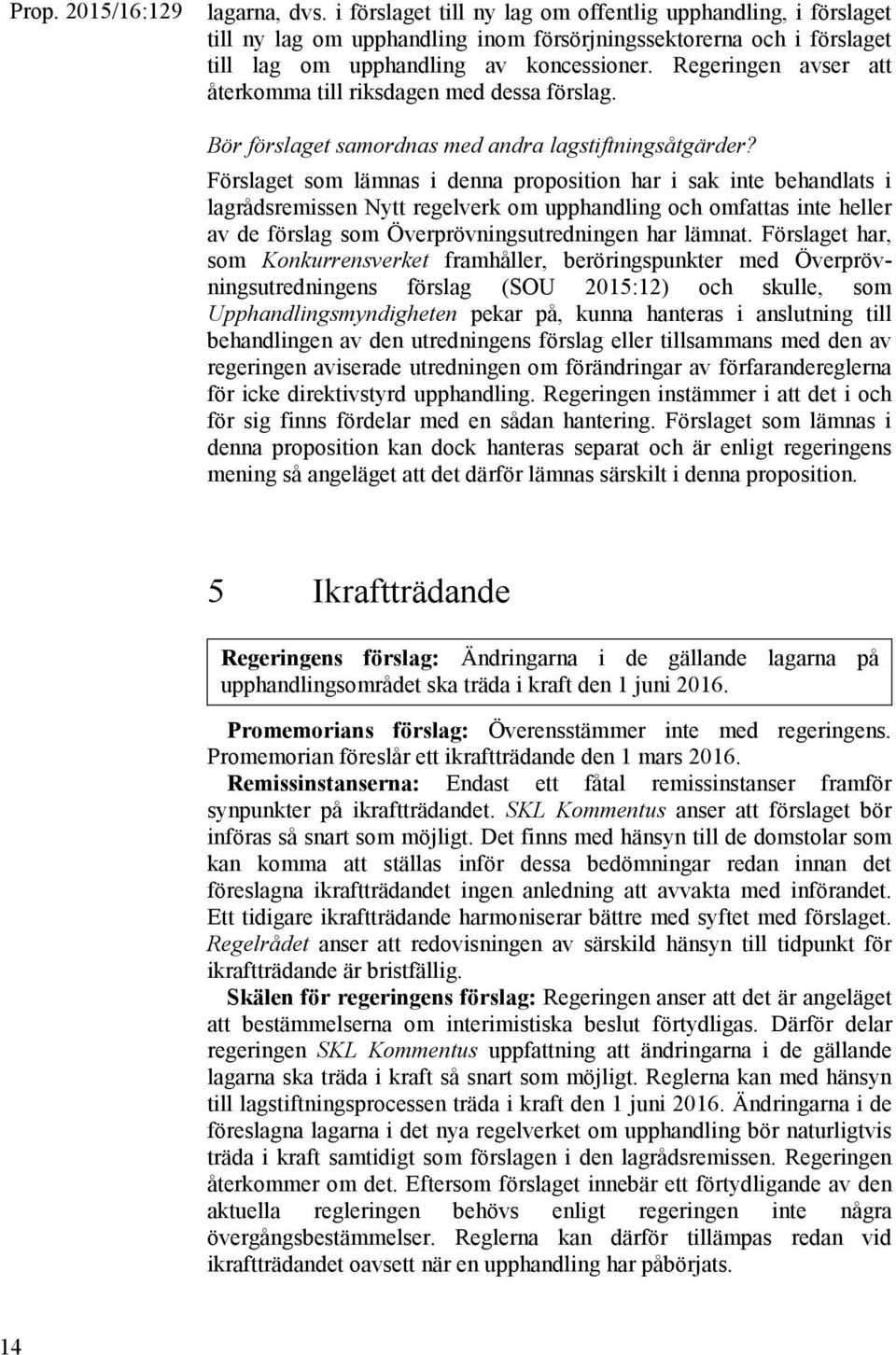 Regeringen avser att återkomma till riksdagen med dessa förslag. Bör förslaget samordnas med andra lagstiftningsåtgärder?