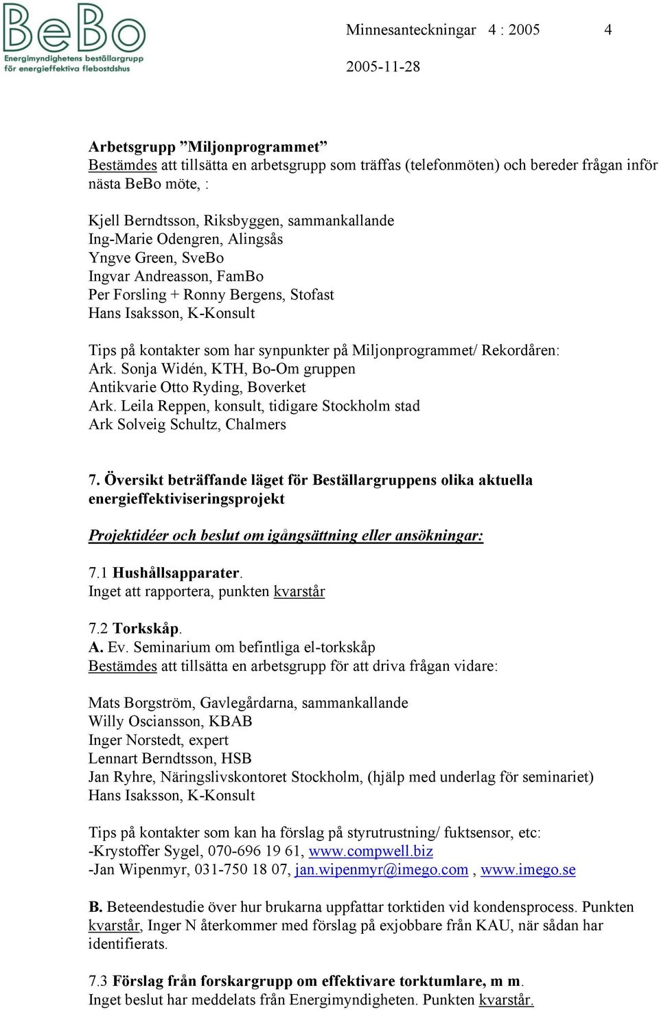 Miljonprogrammet/ Rekordåren: Ark. Sonja Widén, KTH, Bo-Om gruppen Antikvarie Otto Ryding, Boverket Ark. Leila Reppen, konsult, tidigare Stockholm stad Ark Solveig Schultz, Chalmers 7.