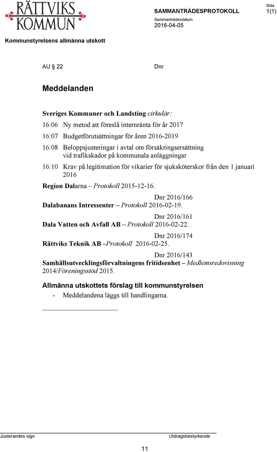 Dalarna Protokoll 2015-12-16. Dnr 2016/166 Dalabanans Intressenter Protokoll 2016-02-19. Dnr 2016/161 Dala Vatten och Avfall AB Protokoll 2016-02-22.