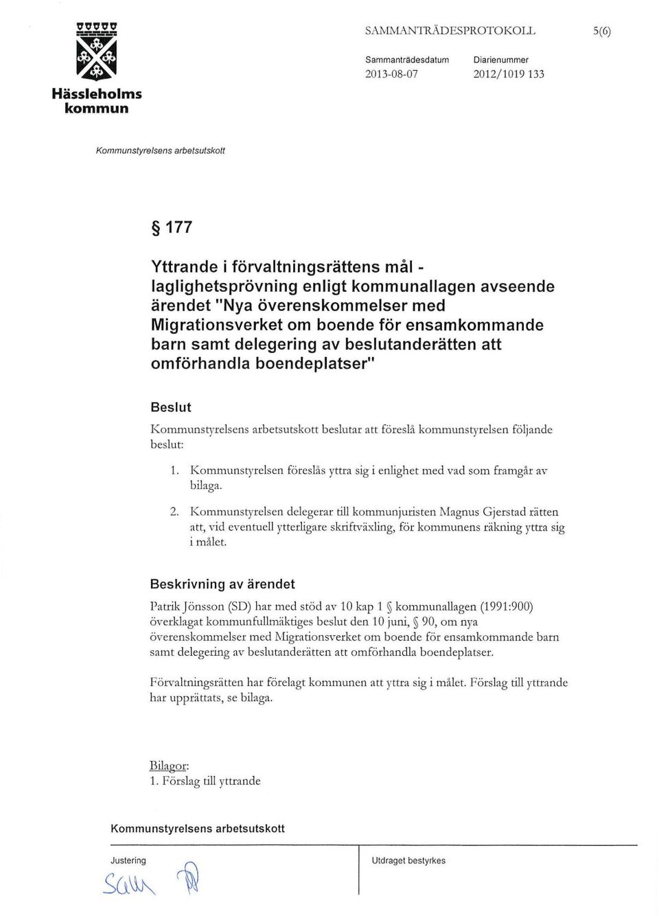 Kommunstyrelsen föreslås yttra sig i enlighet med vad som framgår av bilaga. 2.