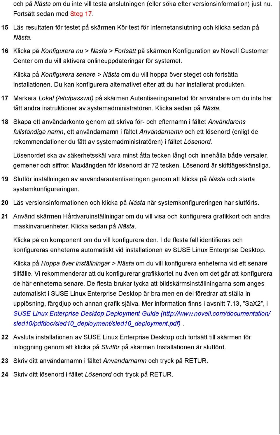 vill aktivera onlineuppdateringar för systemet. Klicka på Konfigurera senare > Nästa om du vill hoppa över steget och fortsätta installationen.