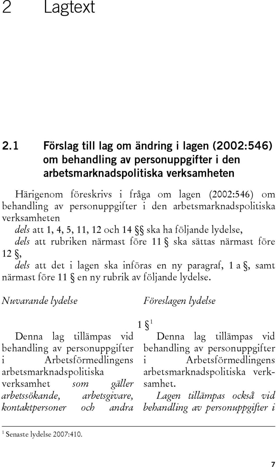 personuppgifter i den arbetsmarknadspolitiska verksamheten dels att 1, 4, 5, 11, 12 och 14 ska ha följande lydelse, dels att rubriken närmast före 11 ska sättas närmast före 12, dels att det i lagen