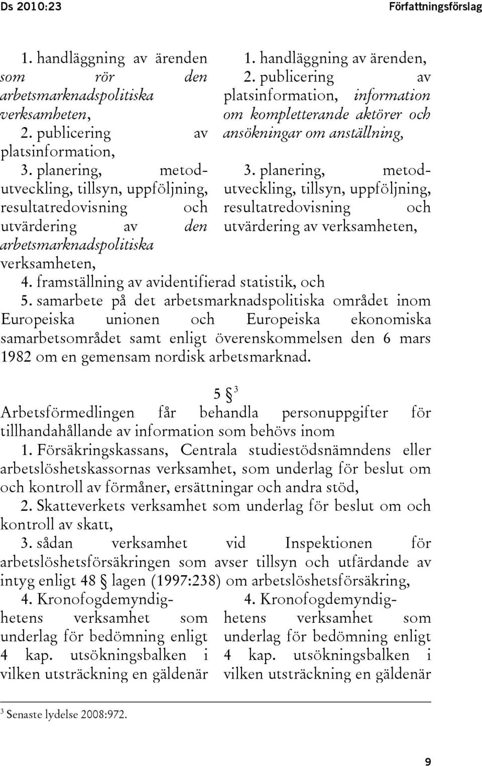 publicering av platsinformation, information om kompletterande aktörer och ansökningar om anställning, 3.