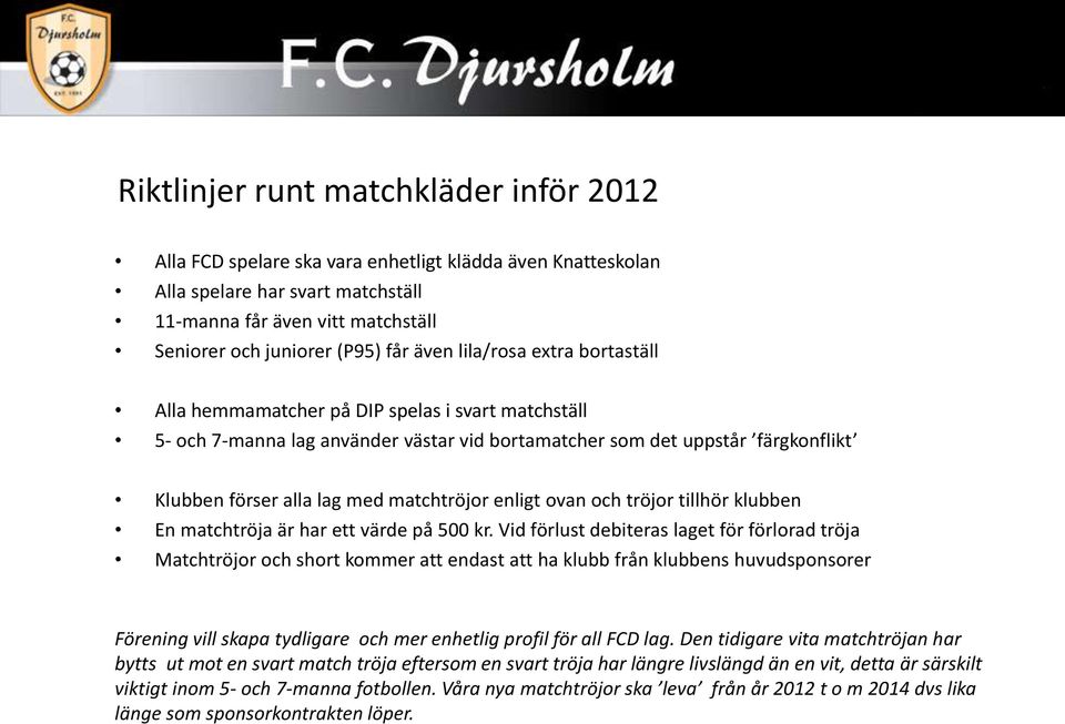 tröjor tillhör klubben En matchtröja är har ett värde på 500 kr.